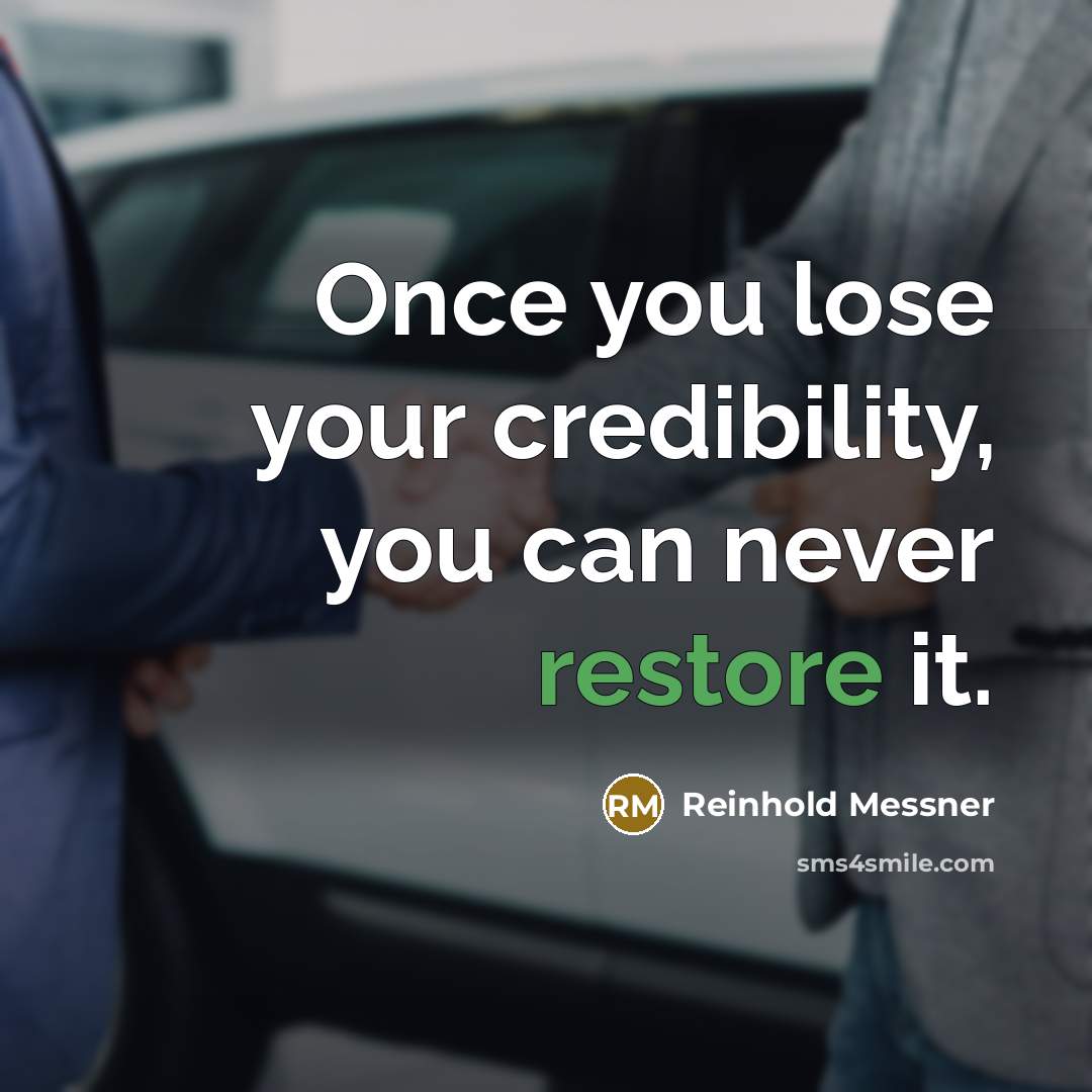 “Once you lose your credibility, you can never restore it.” quote by Reinhold Messner