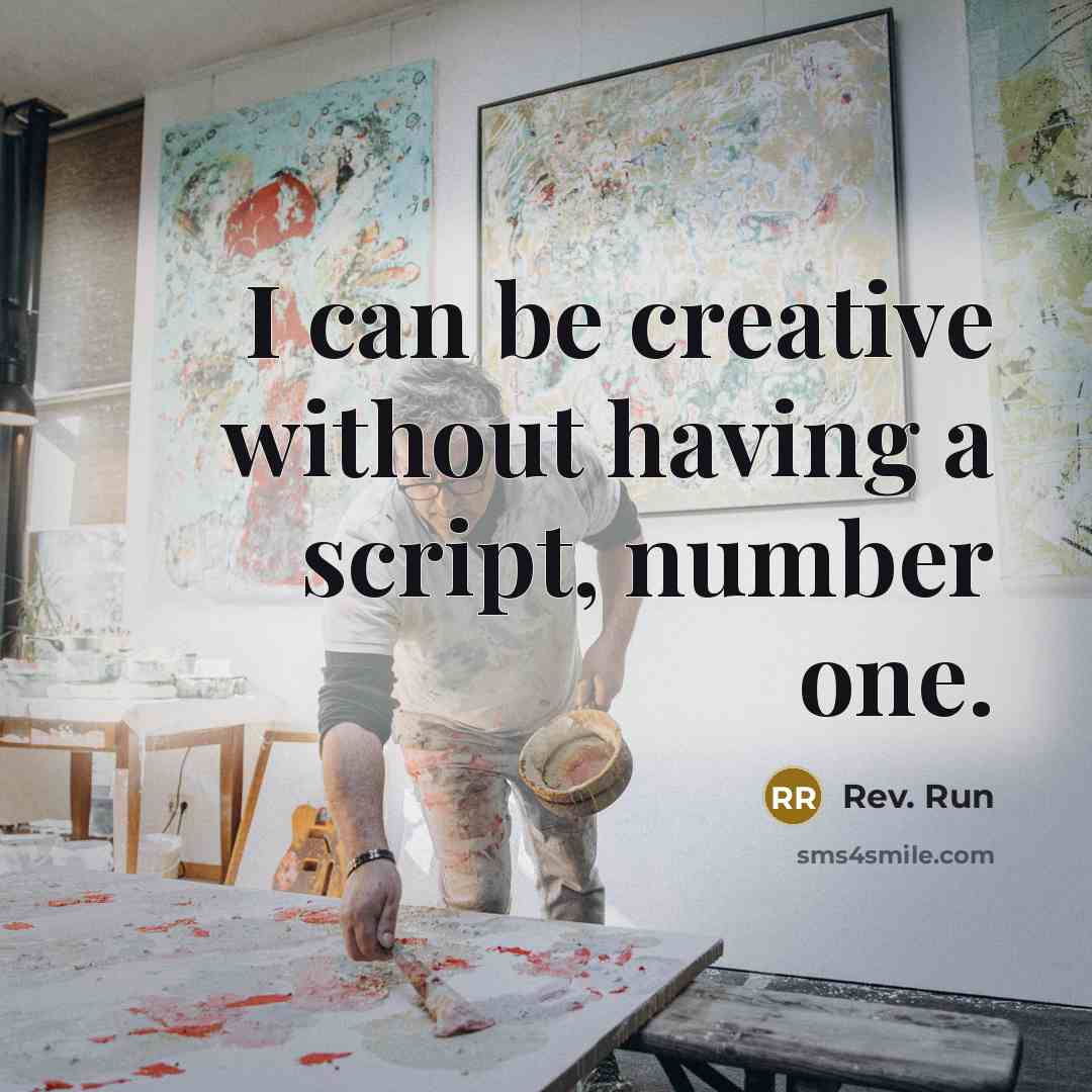 “I can be creative without having a script, number one.” quote by Rev. Run