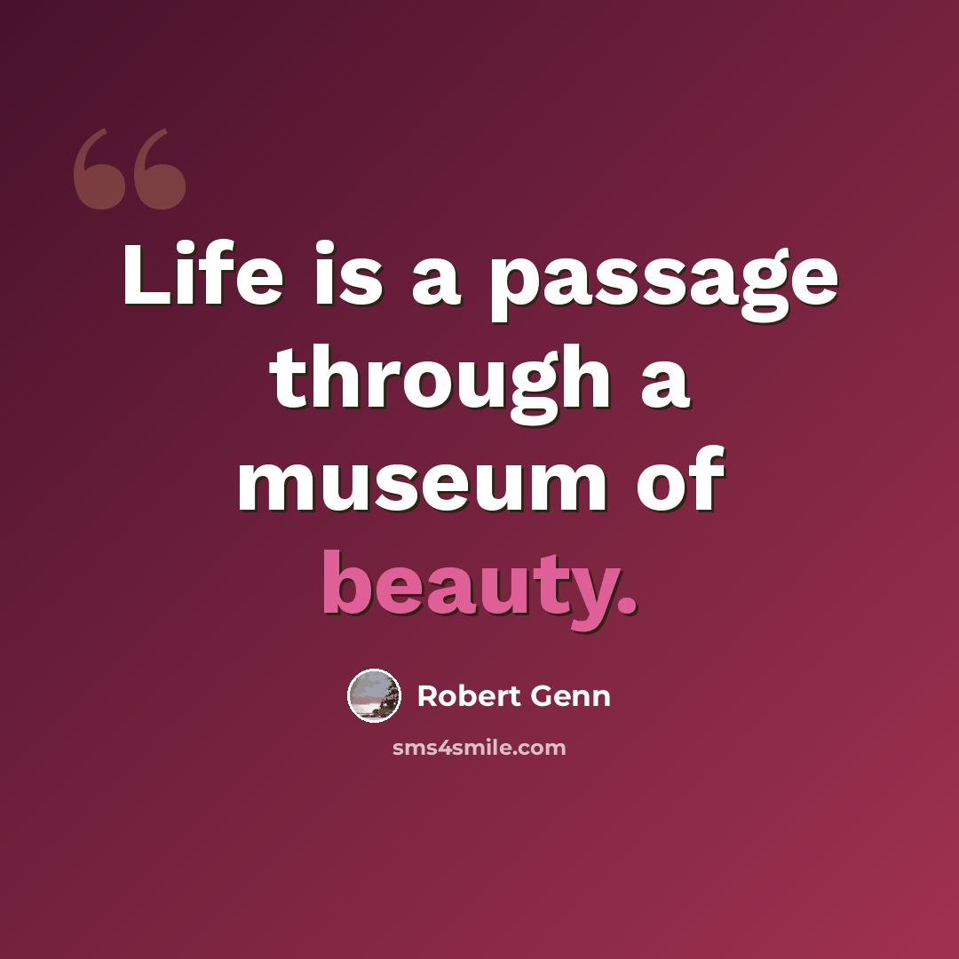“Life is a passage through a museum of beauty.” quote by Robert Genn
