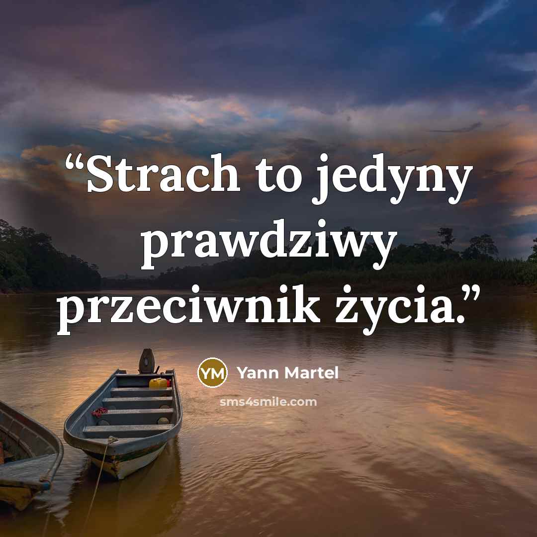 “Strach to jedyny prawdziwy przeciwnik życia.” quote by Yann Martel