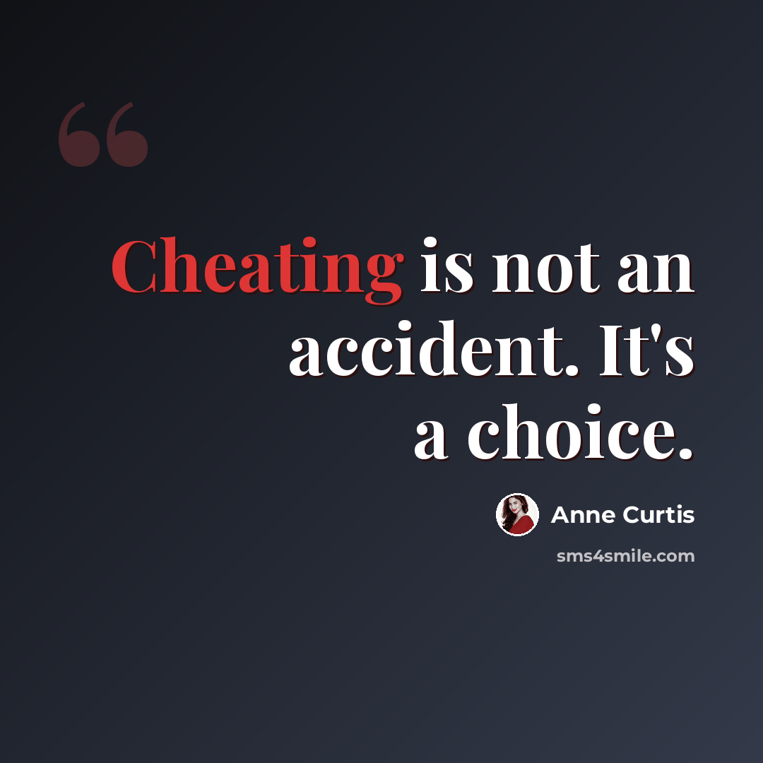 “Cheating is not an accident. It's a choice.” quote by Anne Curtis