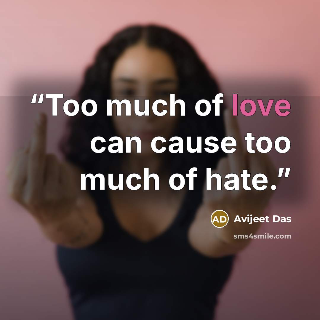 “Too much of love can cause too much of hate.” quote by Avijeet Das