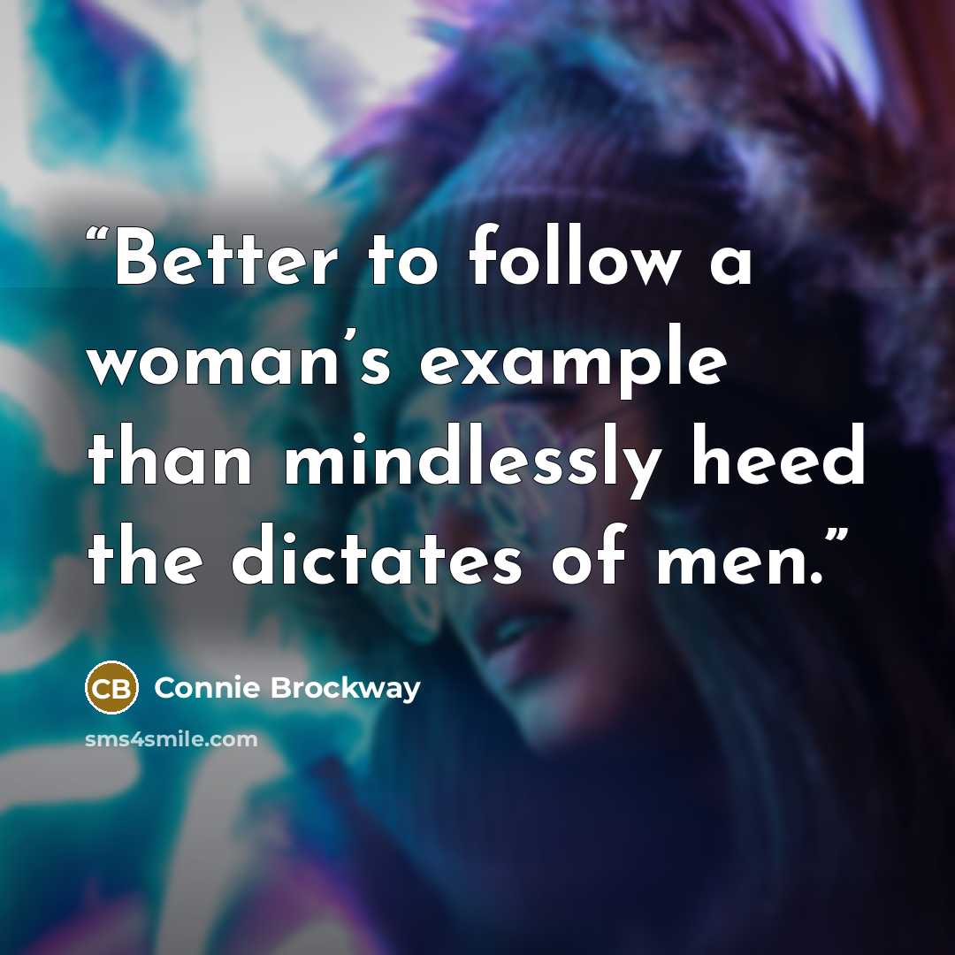 “Better to follow a woman’s example than mindlessly heed the dictates of men.” quote by Connie Brockway