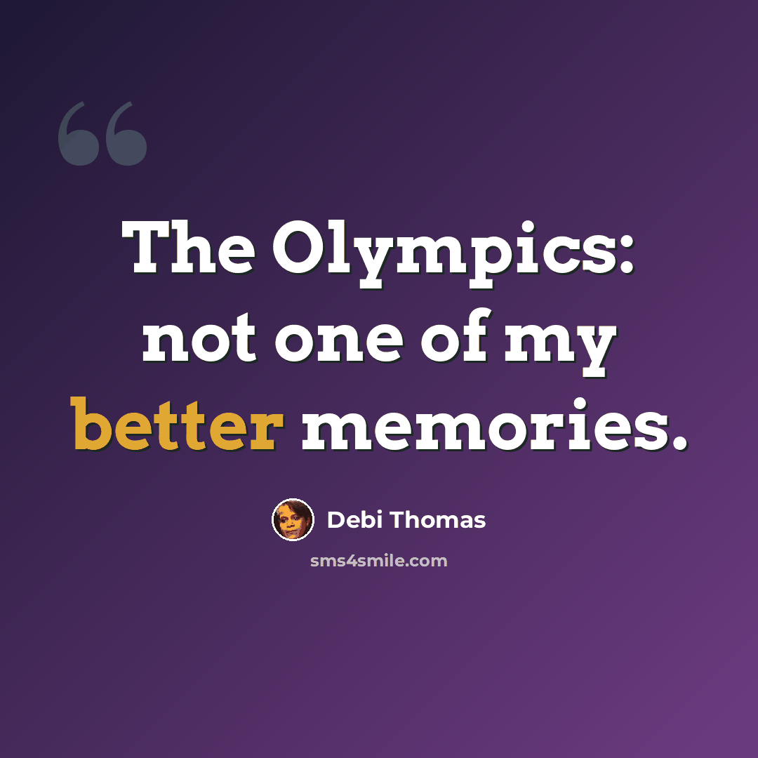 “The Olympics: not one of my better memories.” quote by Debi Thomas