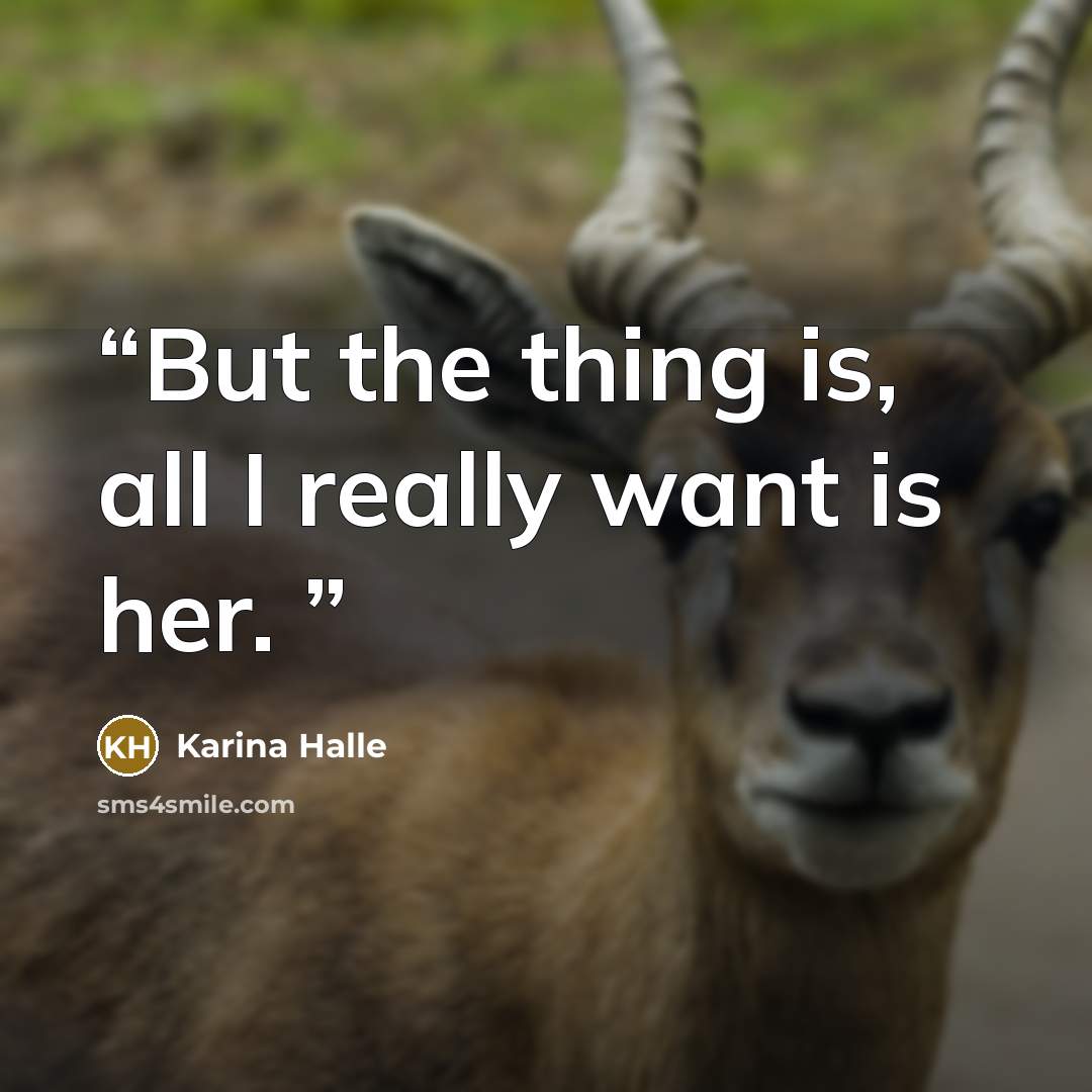 “But the thing is, all I really want is her.” quote by Karina Halle