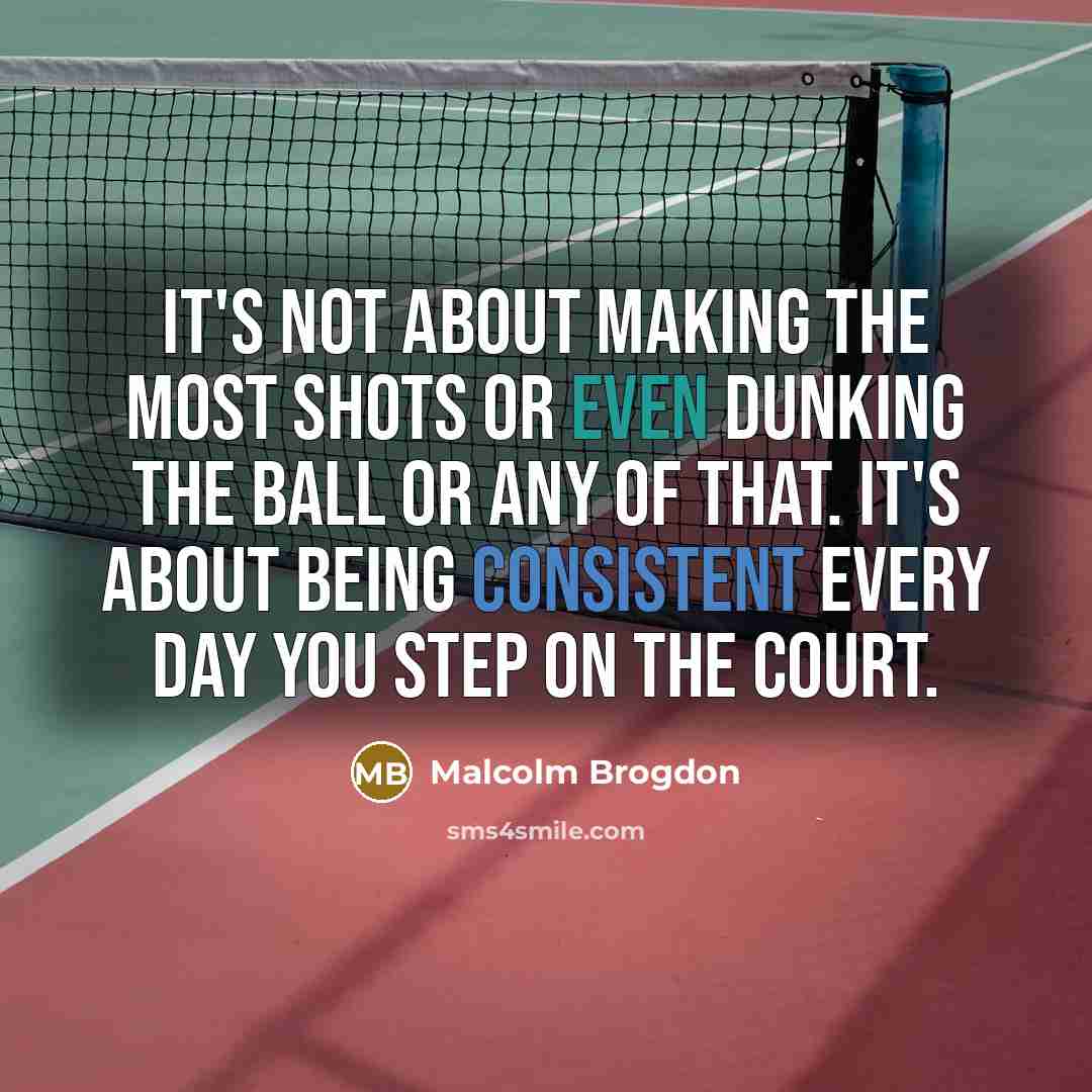 “It's not about making the most shots or even dunking the ball or any of that. It's about being consistent every day you step on the court.” quote by Malcolm Brogdon