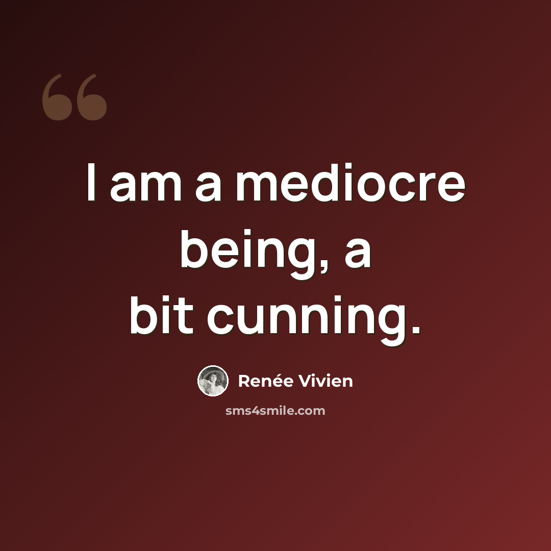 “I am a mediocre being, a bit cunning.” quote by Renee Vivien