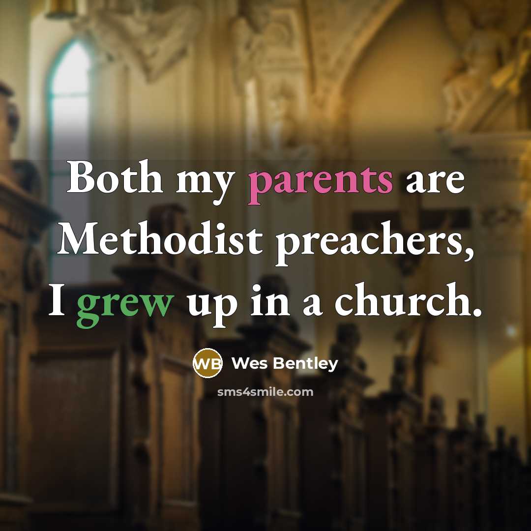 “Both my parents are Methodist preachers, I grew up in a church.” quote by Wes Bentley