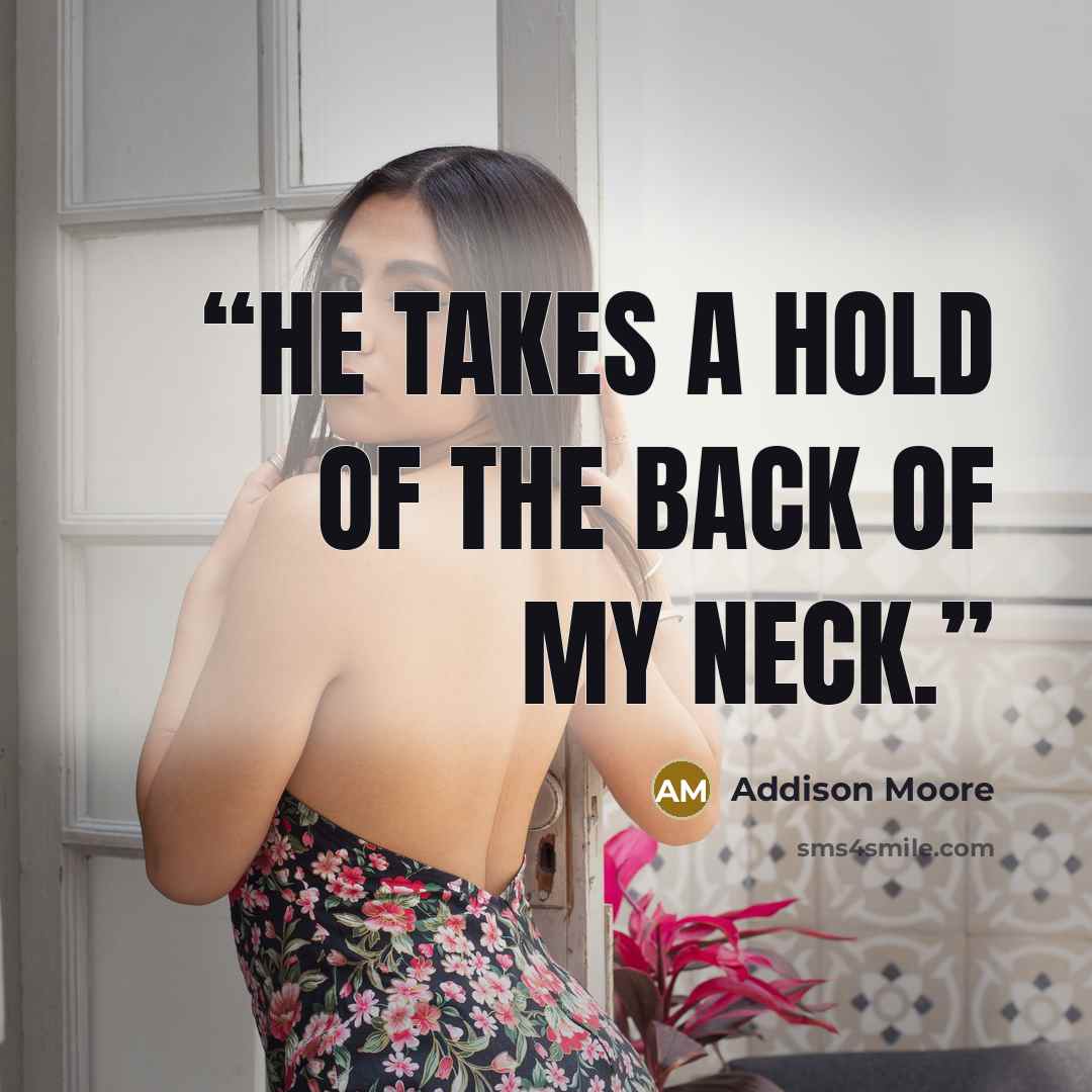 “He takes a hold of the back of my neck.” quote by Addison Moore
