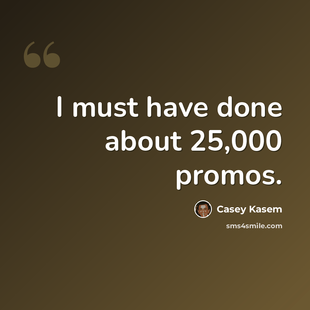 “I must have done about 25,000 promos.” quote by Casey Kasem