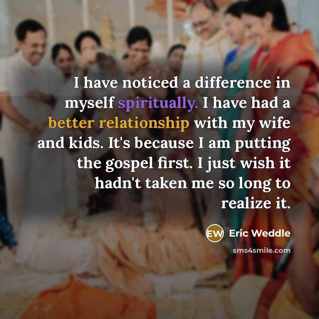 “I have noticed a difference in myself spiritually. I have had a better relationship with my wife and kids. It's because I am putting the gospel first. I just wish it hadn't taken me so long to realize it.” quote by Eric Weddle