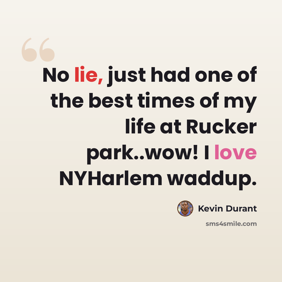 “No lie, just had one of the best times of my life at Rucker park..wow! I love NYHarlem waddup.” quote by Kevin Durant