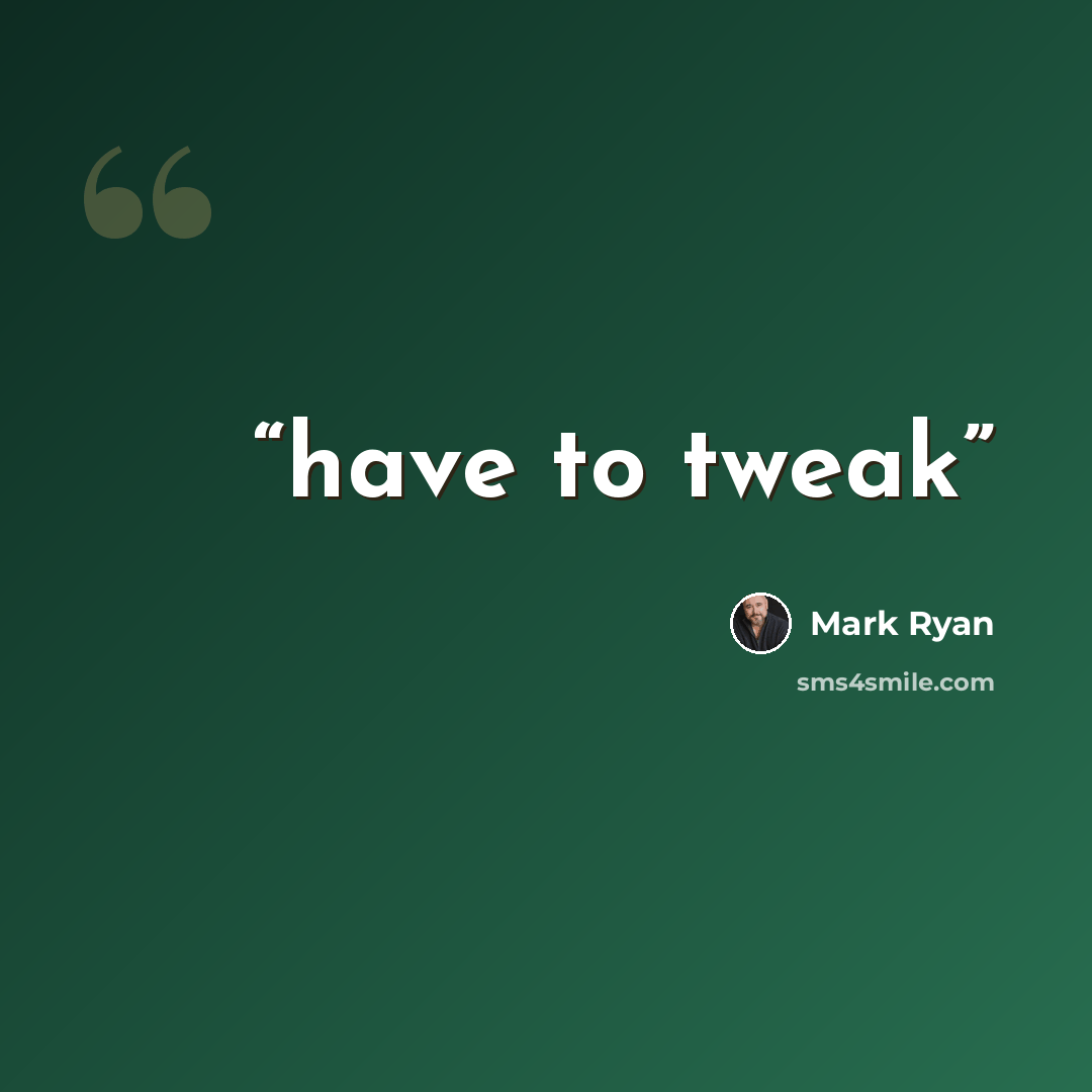 “have to tweak” quote by Mark Ryan