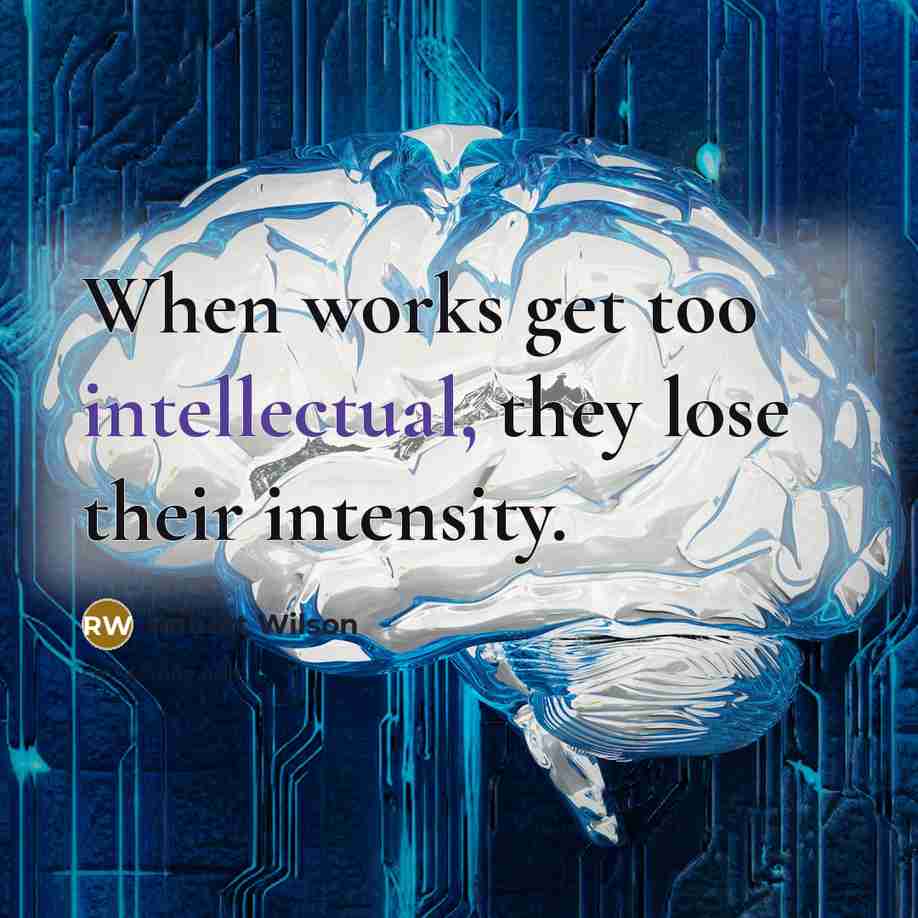 “When works get too intellectual, they lose their intensity.” quote by Robert Wilson