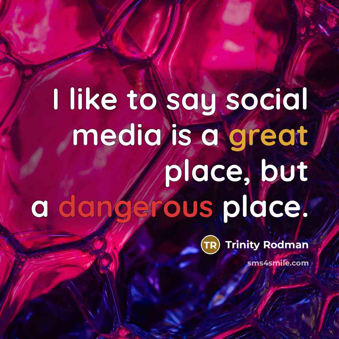 “I like to say social media is a great place, but a dangerous place.” quote by Trinity Rodman