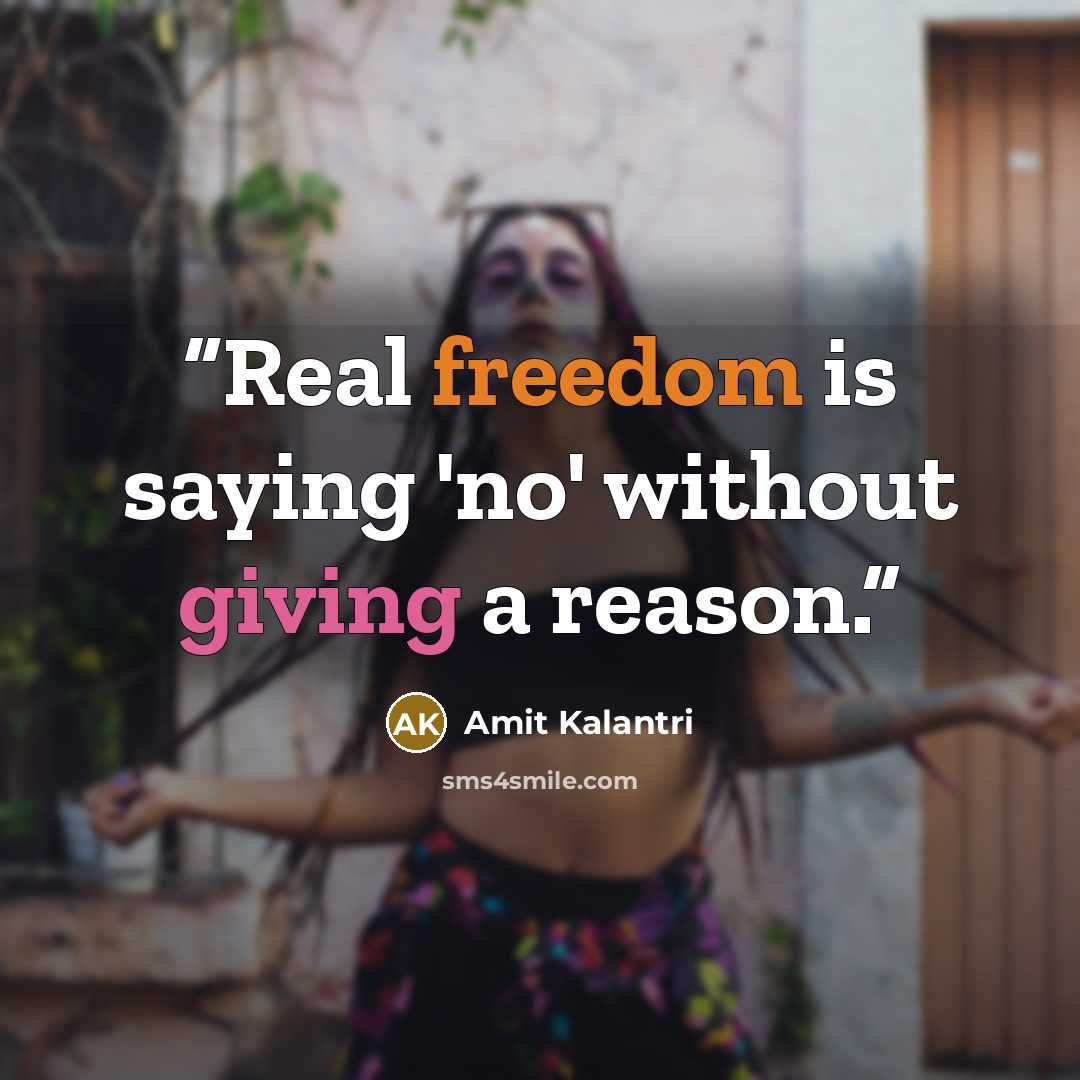 “Real freedom is saying 'no' without giving a reason.” quote by Amit Kalantri