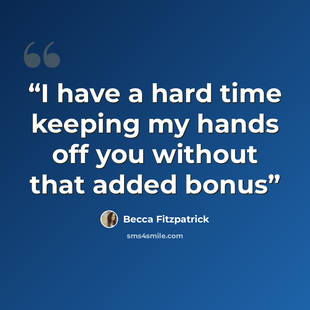 “I have a hard time keeping my hands off you without that added bonus” quote by Becca Fitzpatrick