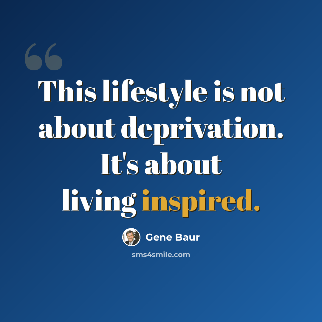 “This lifestyle is not about deprivation. It's about living inspired.” quote by Gene Baur