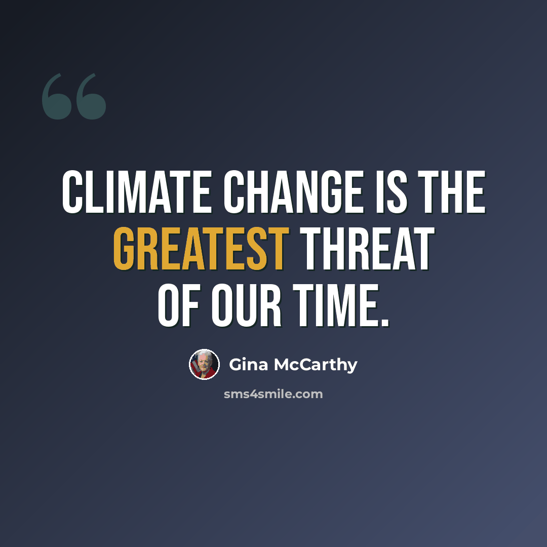 “Climate change is the greatest threat of our time.” quote by Gina McCarthy