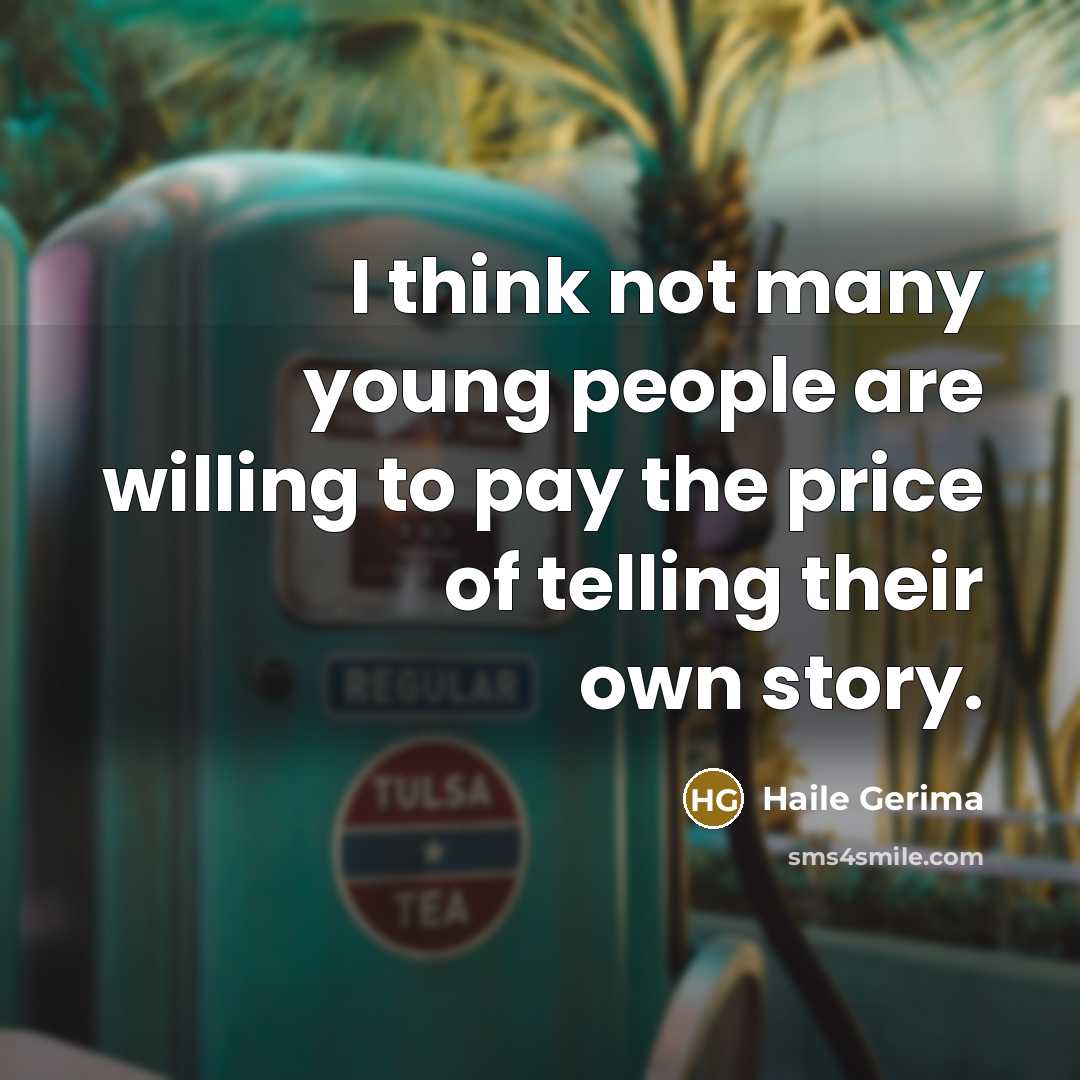 “I think not many young people are willing to pay the price of telling their own story.” quote by Haile Gerima