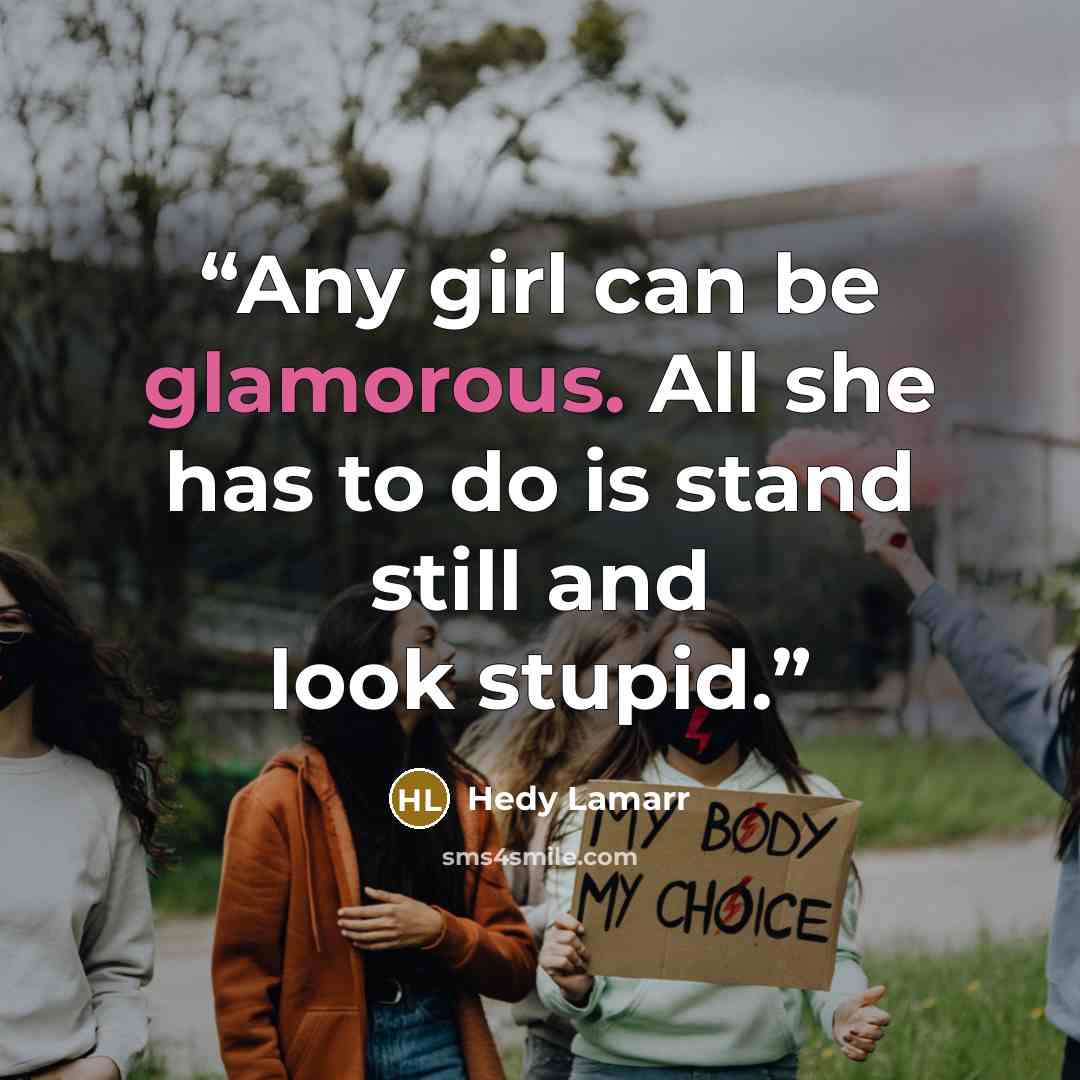 “Any girl can be glamorous. All she has to do is stand still and look stupid.” quote by Hedy Lamarr