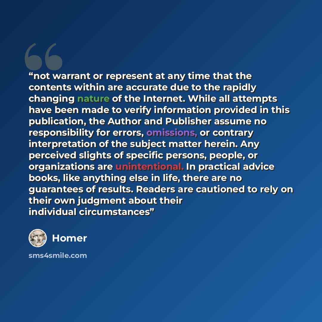 “not warrant or represent at any time that the contents within are accurate due to the rapidly changing nature of the Internet. While all attempts have been made to verify information provided in this publication, the Author and Publisher assume no responsibility for errors, omissions, or contrary…” quote by Homer