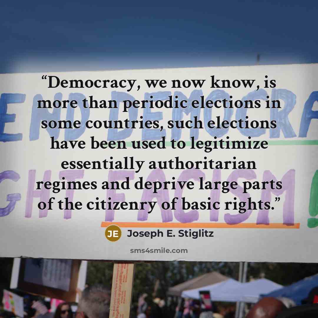 “Democracy, we now know, is more than periodic elections in some countries, such elections have been used to legitimize essentially authoritarian regimes and deprive large parts of the citizenry of basic rights.” quote by Joseph E. Stiglitz