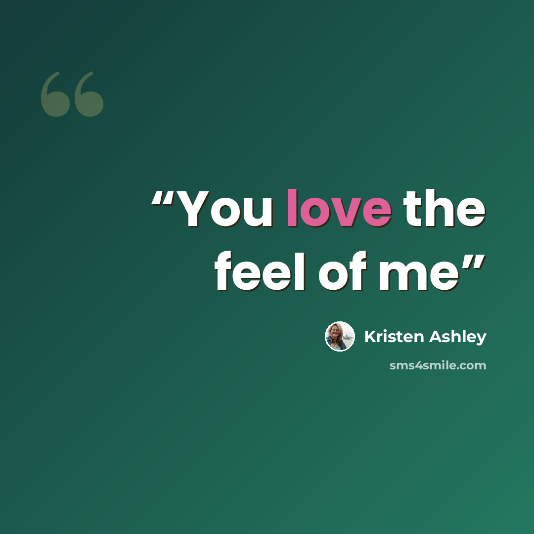 “You love the feel of me” quote by Kristen Ashley