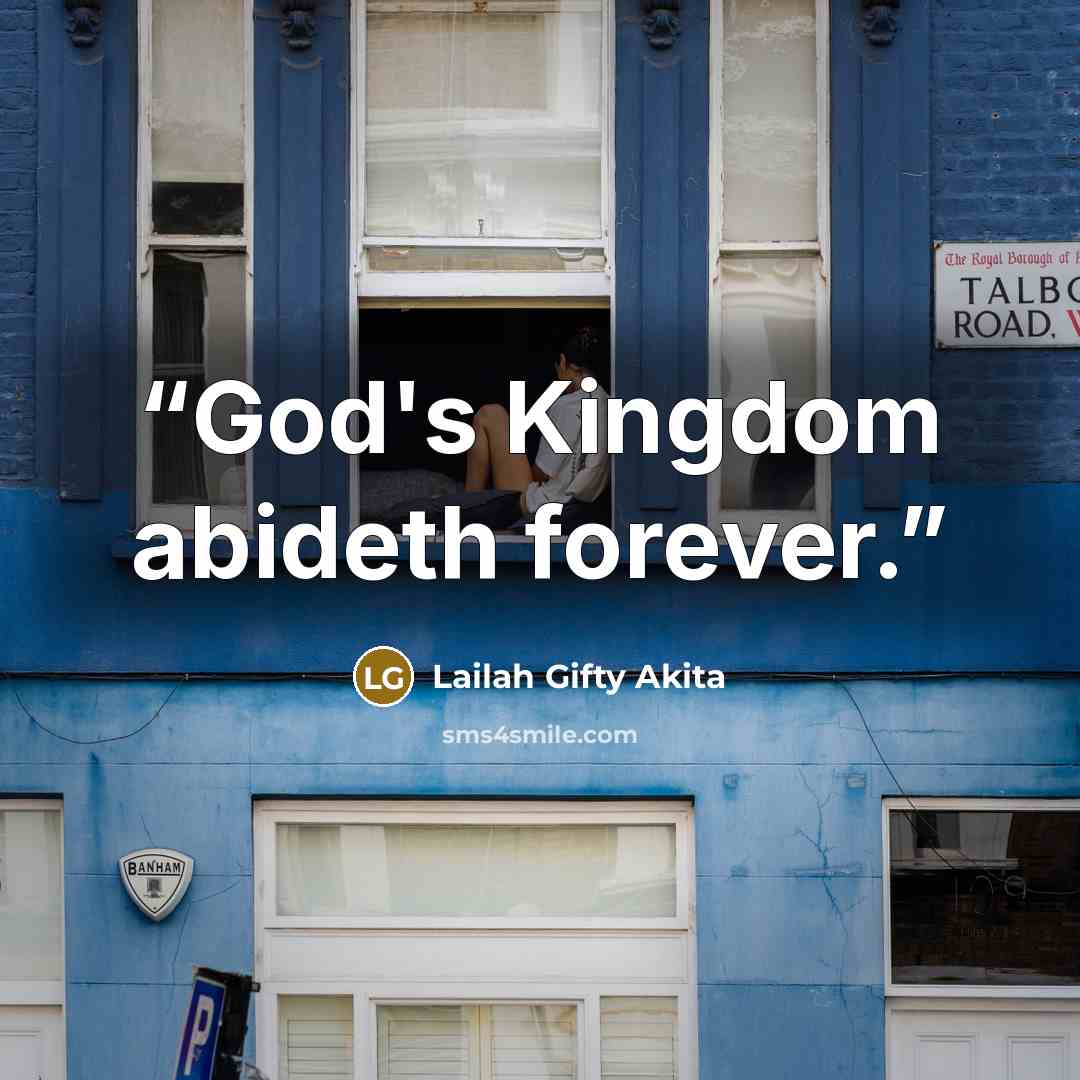 “God's Kingdom abideth forever.” quote by Lailah Gifty Akita