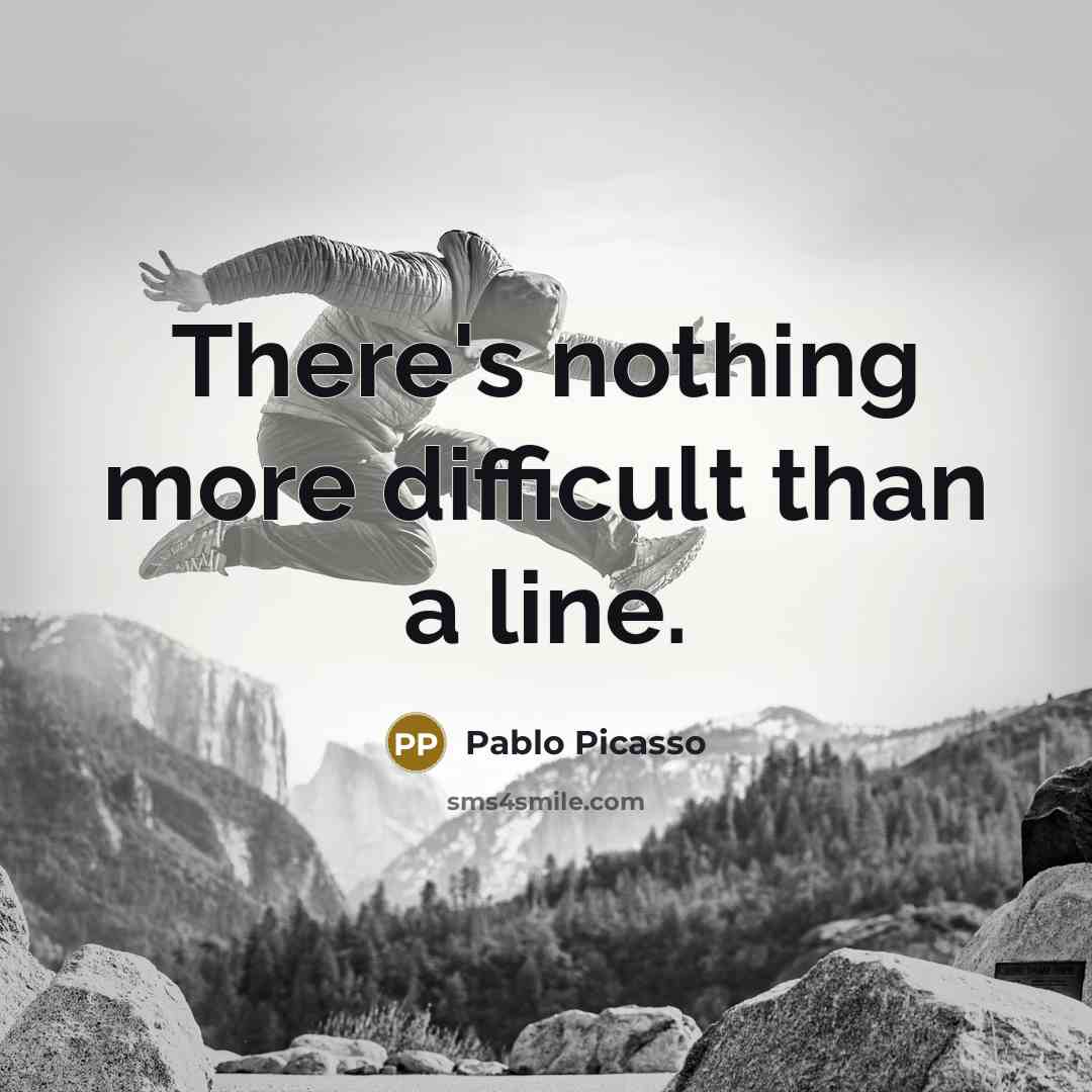 “There's nothing more difficult than a line.” quote by Pablo Picasso
