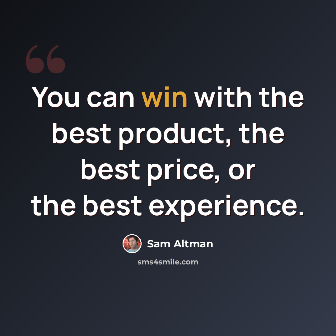 “You can win with the best product, the best price, or the best experience.” quote by Sam Altman