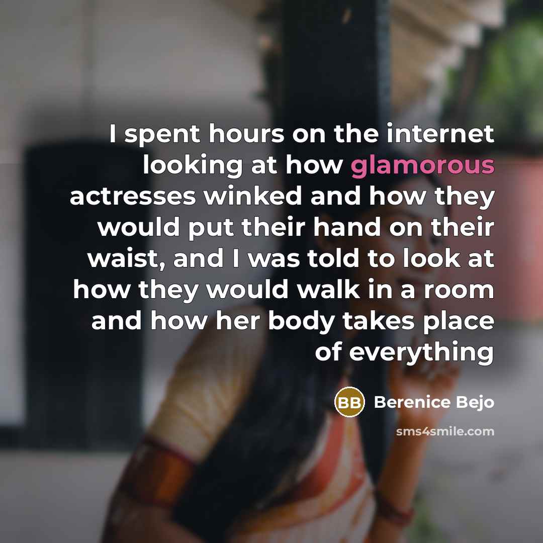 “I spent hours on the internet looking at how glamorous actresses winked and how they would put their hand on their waist, and I was told to look at how they would walk in a room and how her body takes place of everything” quote by Berenice Bejo