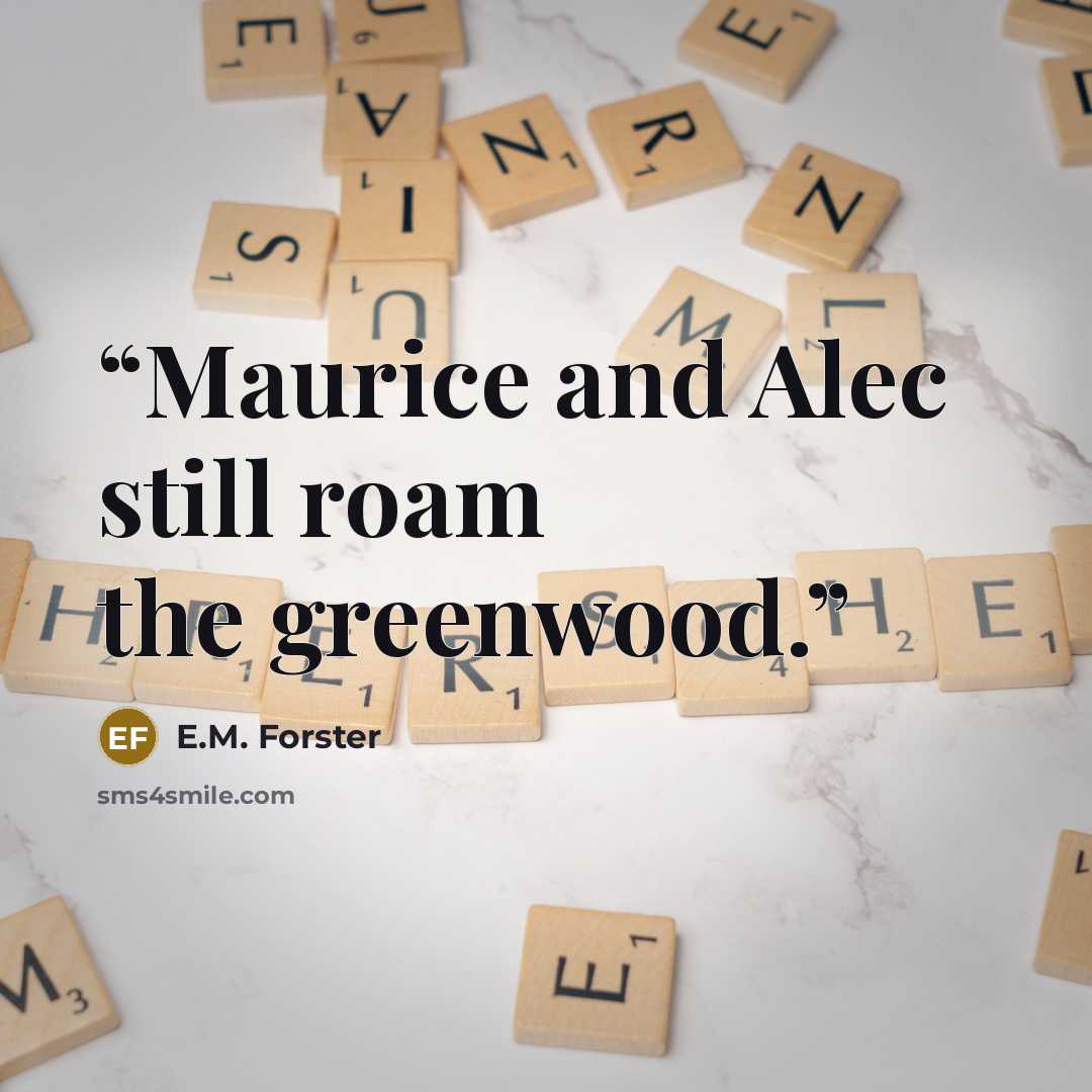 “Maurice and Alec still roam the greenwood.” quote by E.M. Forster