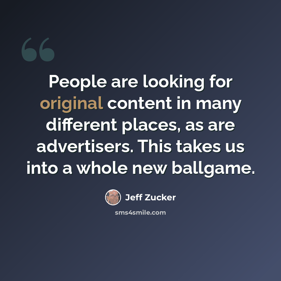 “People are looking for original content in many different places, as are advertisers. This takes us into a whole new ballgame.” quote by Jeff Zucker