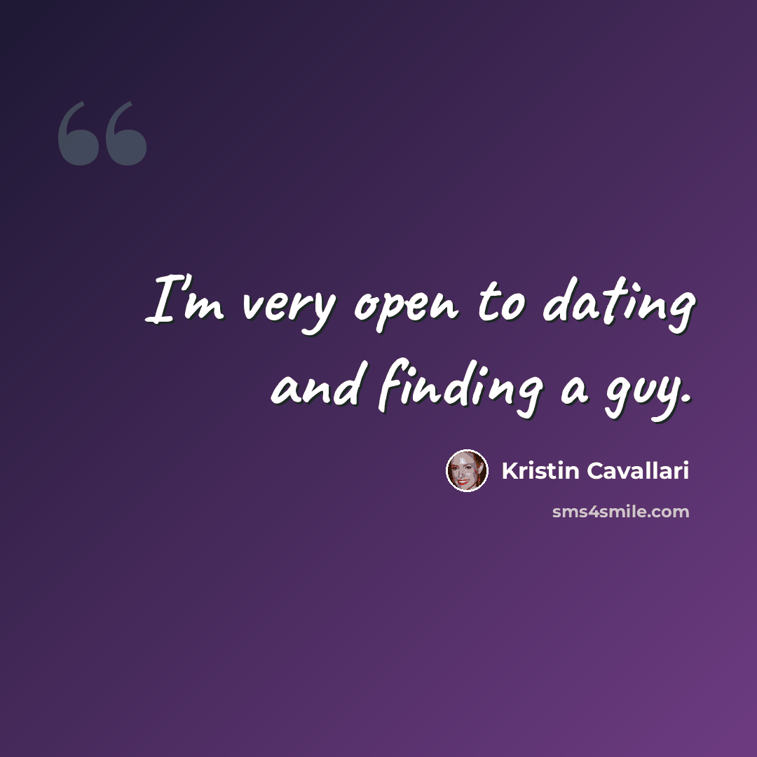 “I'm very open to dating and finding a guy.” quote by Kristin Cavallari