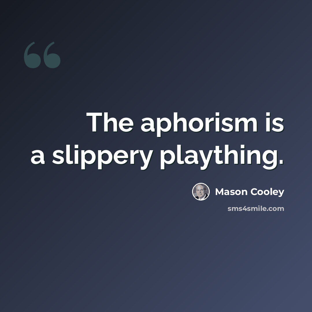 “The aphorism is a slippery plaything.” quote by Mason Cooley