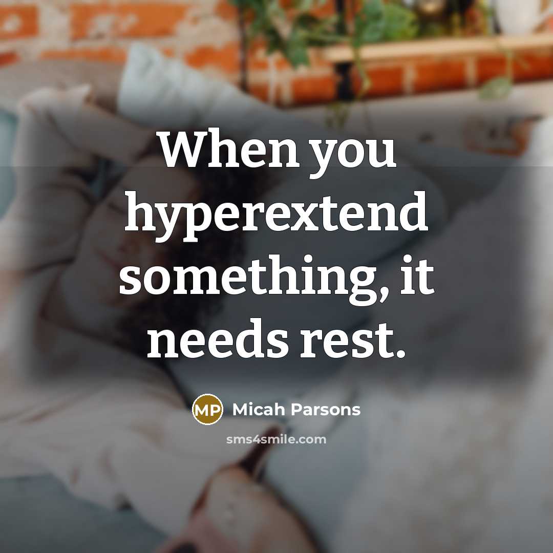 “When you hyperextend something, it needs rest.” quote by Micah Parsons