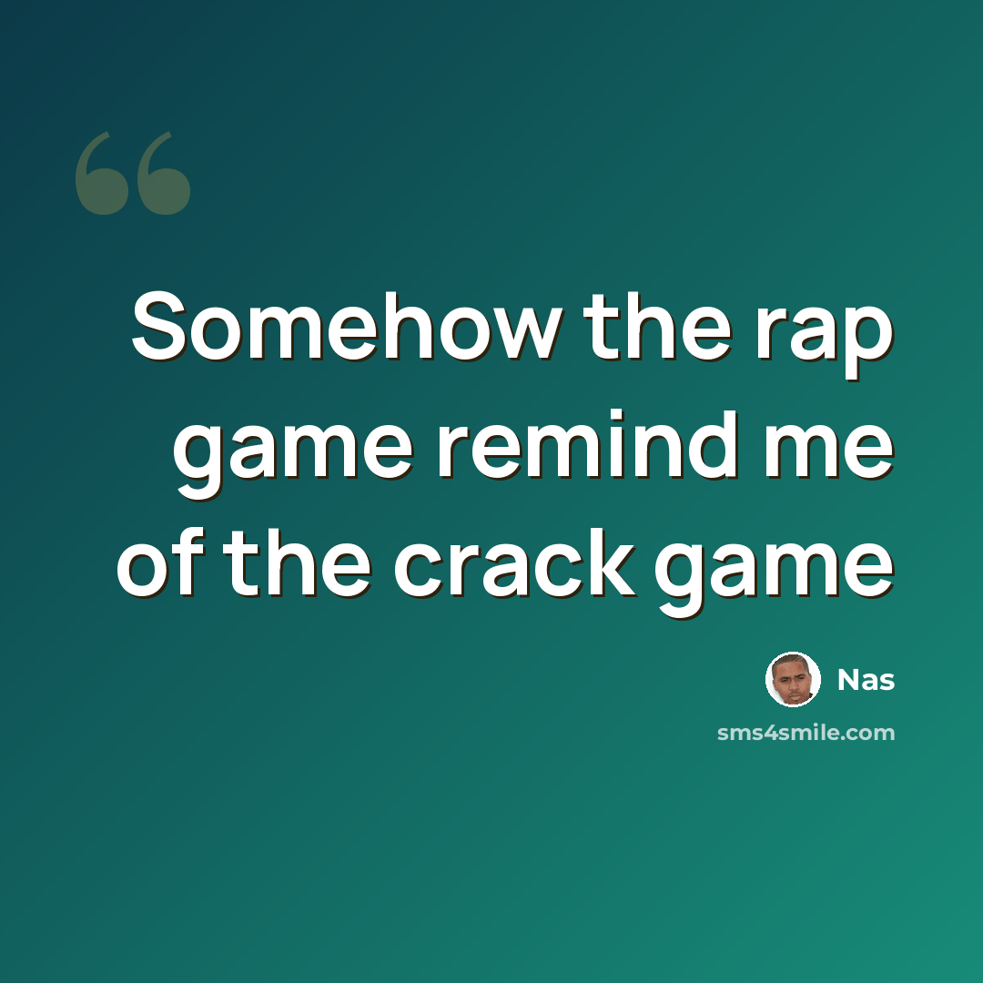 “Somehow the rap game remind me of the crack game” quote by Nas