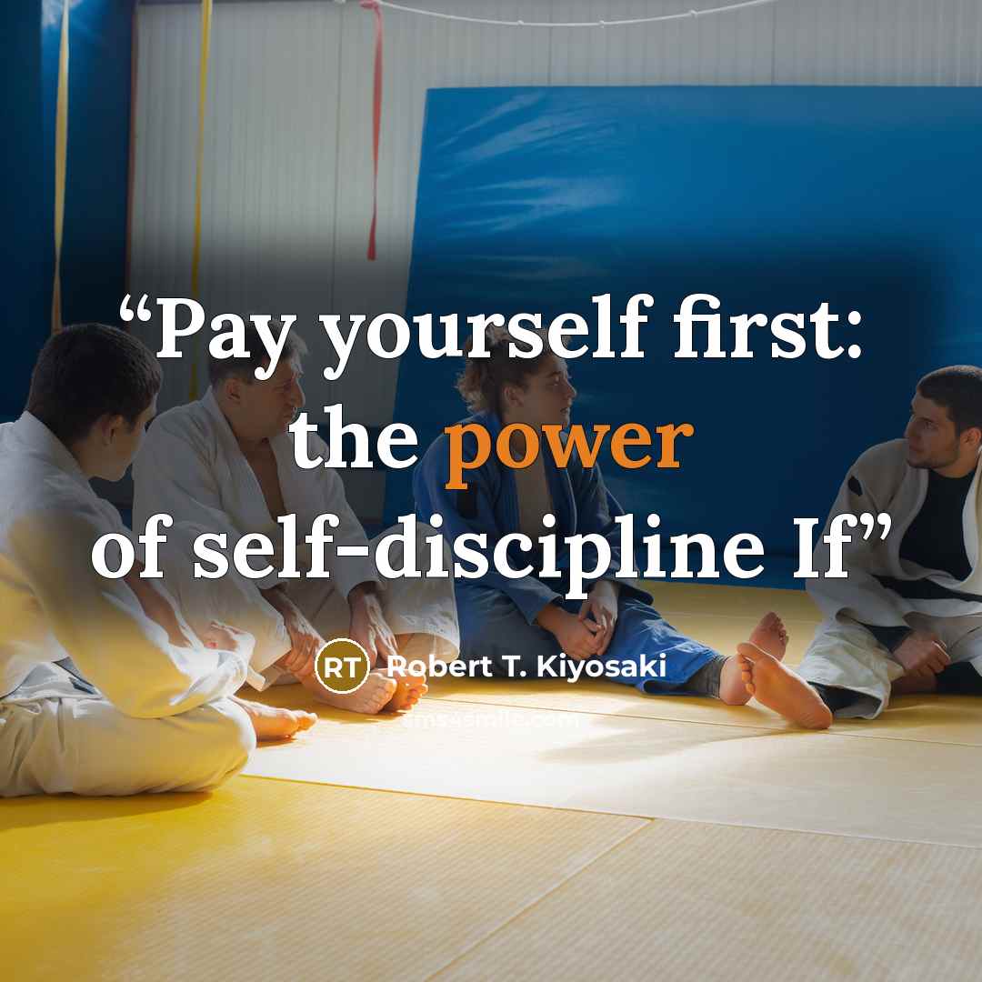 “Pay yourself first: the power of self-discipline If” quote by Robert T. Kiyosaki
