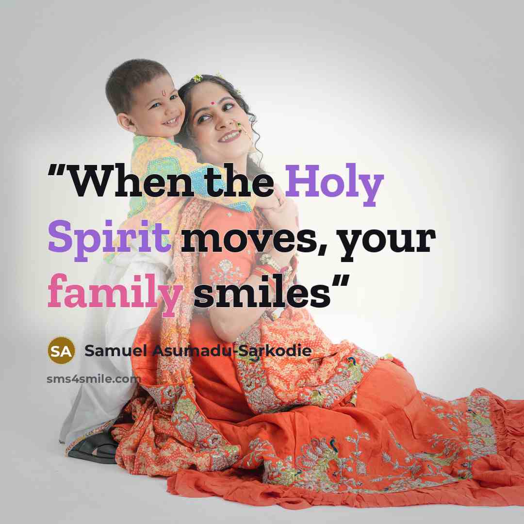 “When the Holy Spirit moves, your family smiles” quote by Samuel Asumadu-Sarkodie