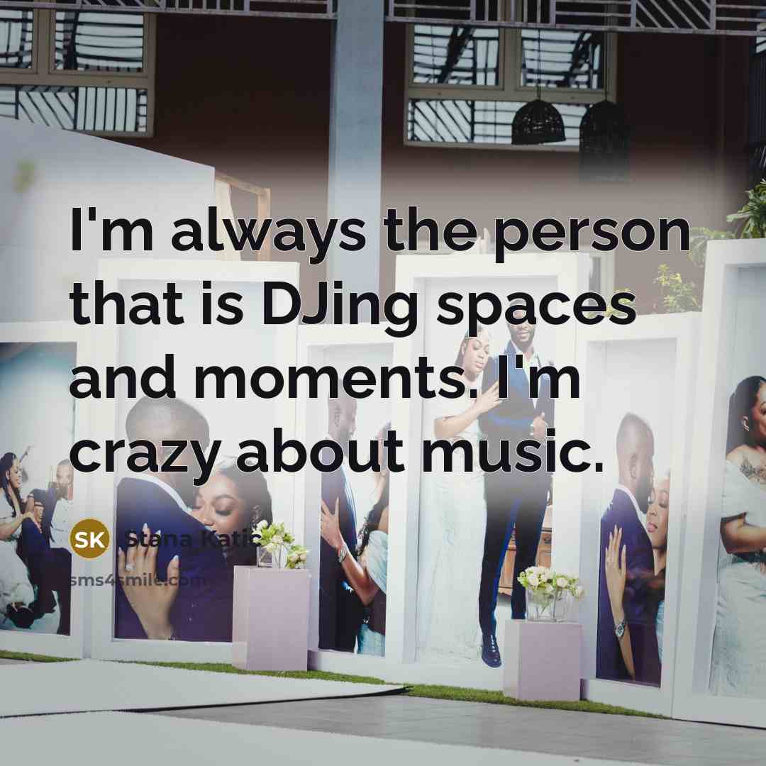 “I'm always the person that is DJing spaces and moments. I'm crazy about music.” quote by Stana Katic