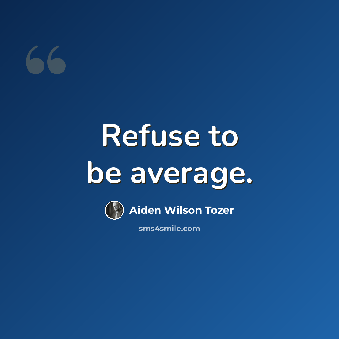 “Refuse to be average.” quote by Aiden Wilson Tozer