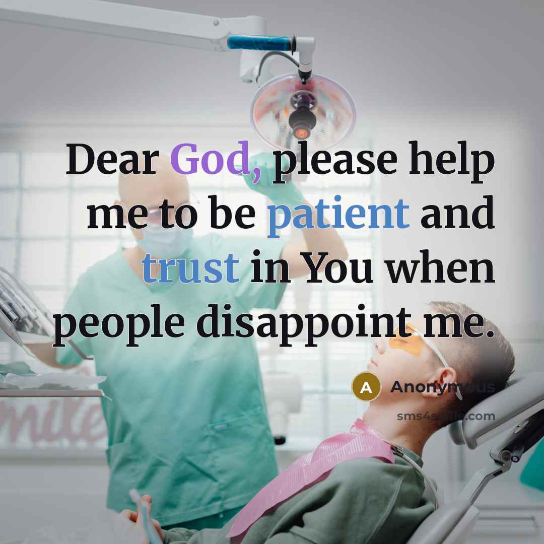 “Dear God, please help me to be patient and trust in You when people disappoint me.” quote by Anonymous