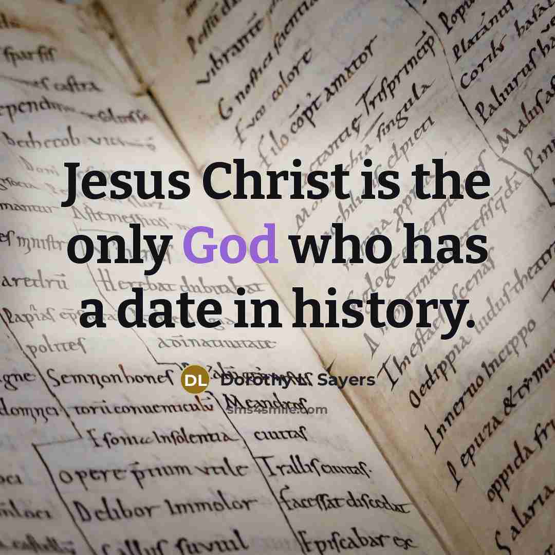“Jesus Christ is the only God who has a date in history.” quote by Dorothy L. Sayers