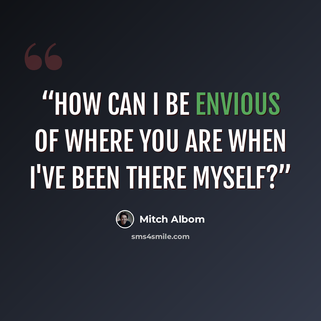 “How can I be envious of where you are when I've been there myself?” quote by Mitch Albom