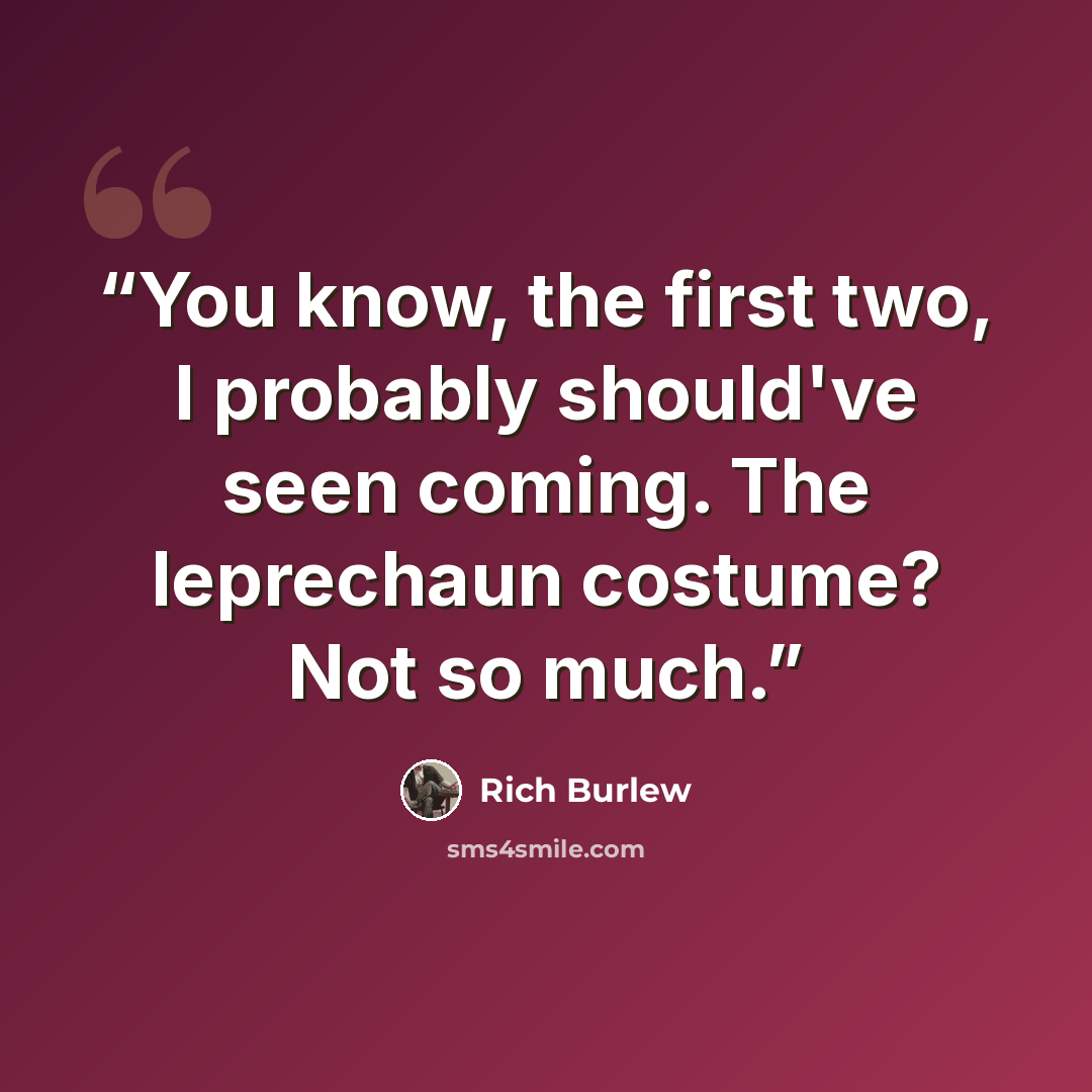 “You know, the first two, I probably should've seen coming. The leprechaun costume? Not so much.” quote by Rich Burlew