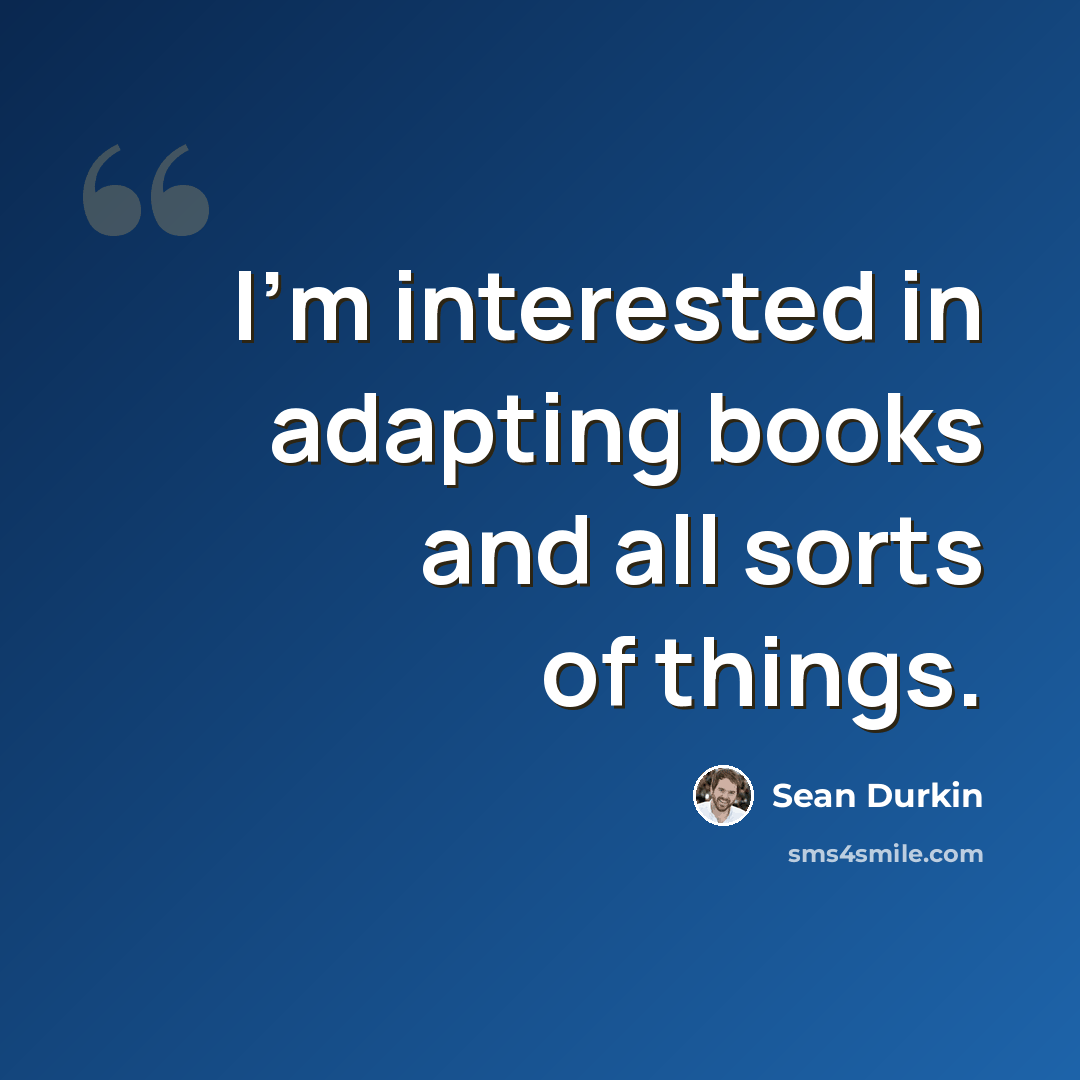 “I'm interested in adapting books and all sorts of things.” quote by Sean Durkin