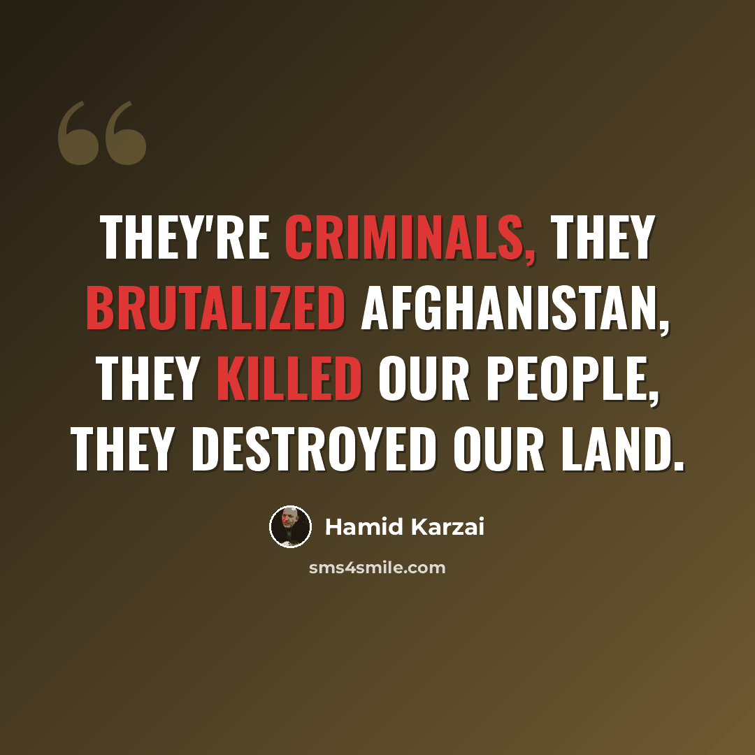 “They're criminals, they brutalized Afghanistan, they killed our people, they destroyed our land.” quote by Hamid Karzai