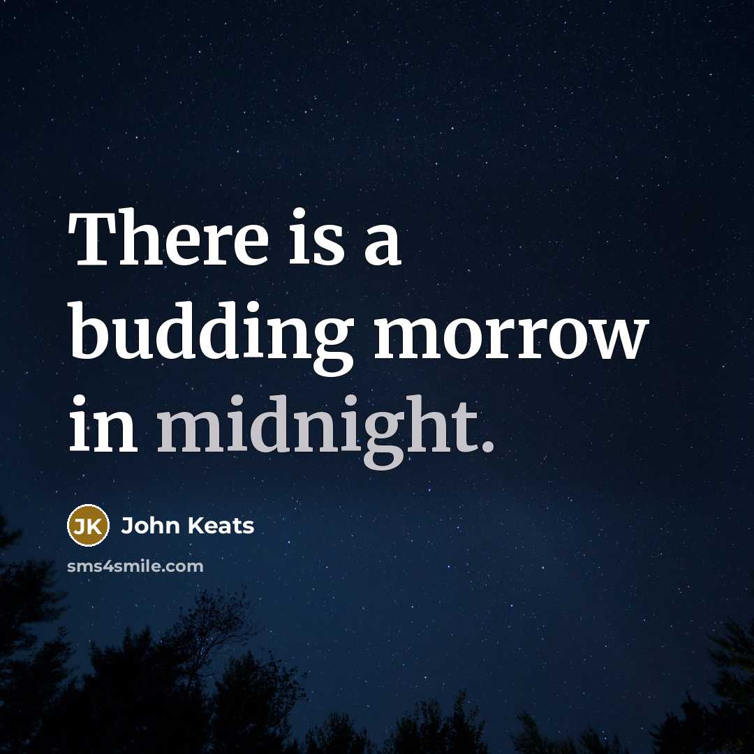 “There is a budding morrow in midnight.” quote by John Keats