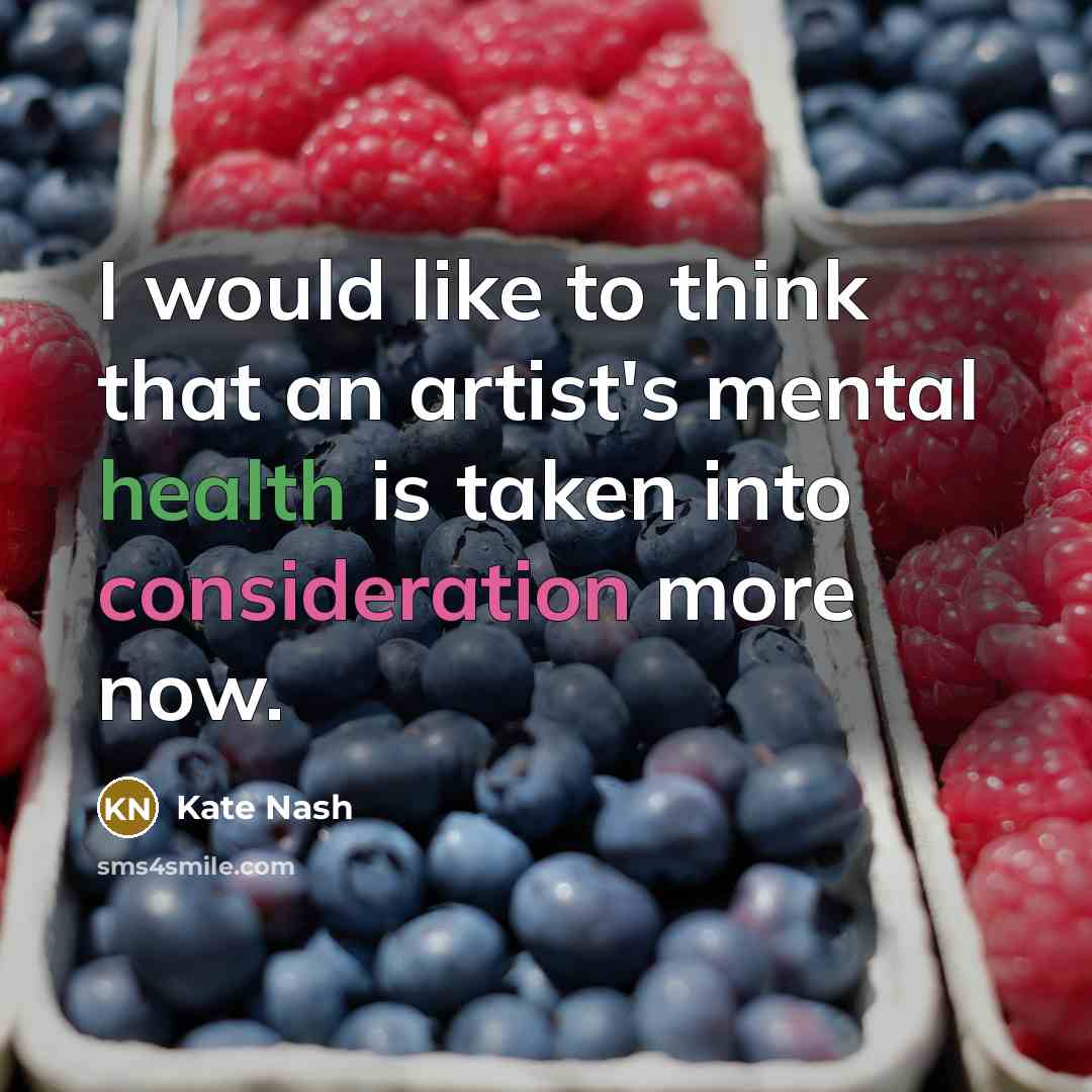 “I would like to think that an artist's mental health is taken into consideration more now.” quote by Kate Nash